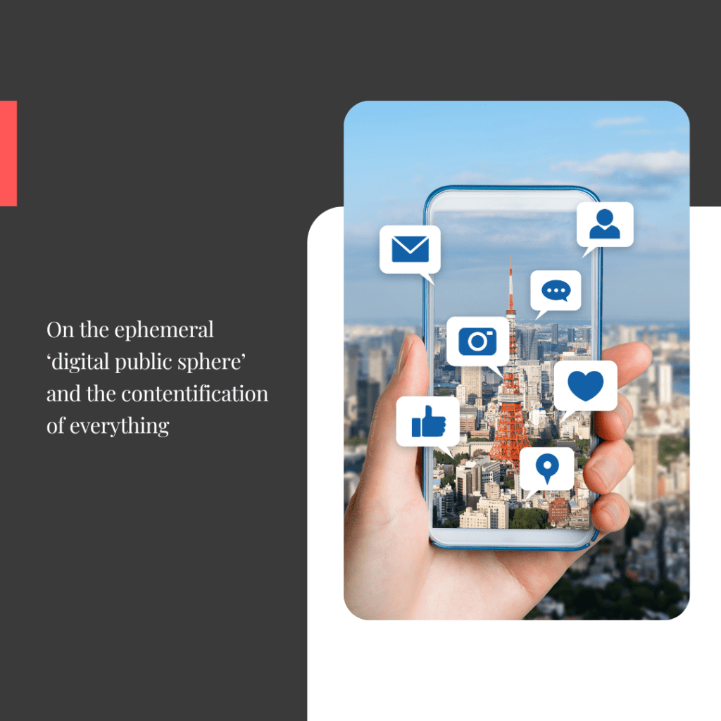 On the ephemeral ‘digital public sphere’ and the contentification of&nbsp;everything